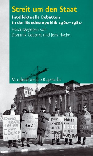 Streit um den Staat: Intellektuelle Debatten in der Bundesrepublik 1960-1980